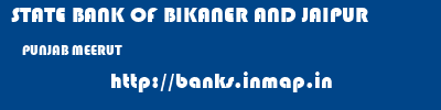 STATE BANK OF BIKANER AND JAIPUR  PUNJAB MEERUT    banks information 
